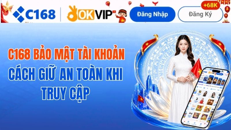 C168 Bảo Mật Tài Khoản – Cách Giữ An Toàn Khi Truy Cập 2 C168 Bảo Mật Tài Khoản – Cách Giữ An Toàn Khi Truy Cập